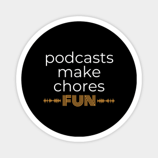 Podcasts Make Chores Fun Magnet